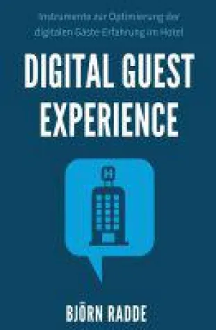 Digital Guest Experience - Instrumente zur Optimierung der digitalen Gäste-Erfahrung im Hotel Bild: Digital Guest Experience - Instrumente zur Optimierung der digitalen Gäste-Erfahrung im Hotel