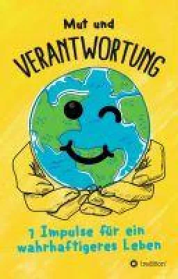 Mut und Verantwortung - 7 Impulse für ein wahrhaftigeres Leben Bild: Mut und Verantwortung - 7 Impulse für ein wahrhaftigeres Leben