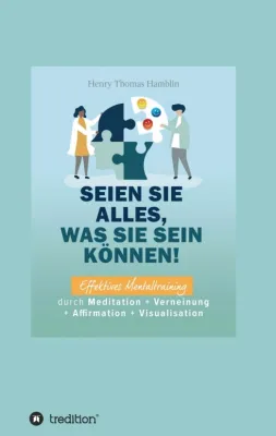 Bild: Seien Sie alles, was Sie sein können! - Effektives Mentaltraining durch Meditation und mehr
