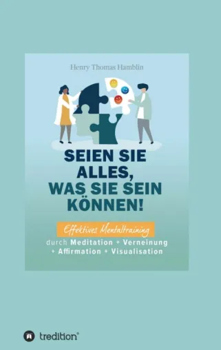 Bild: Seien Sie alles, was Sie sein können! - Effektives Mentaltraining durch Meditation und mehr