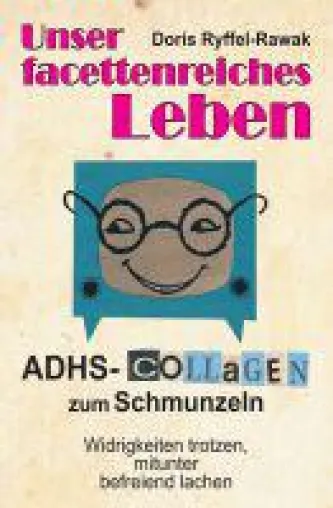 Unser facettenreiches Leben - ADHS-Collagen zum Schmunzeln Bild: Unser facettenreiches Leben - ADHS-Collagen zum Schmunzeln