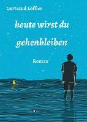 Bild: heute wirst du gehenbleiben - Roman über die Sinnsuche in einer Midlifekrise