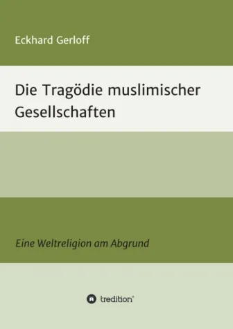 Bild: Die Tragödie muslimischer Gesellschaften - Eine Weltreligion am Abgrund