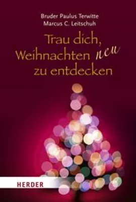 Buch-Neuerscheinung - Der Kapuziner Bruder Paulus lädt zu einer Neuentdeckung von Weihnachten ein Bild: Buch-Neuerscheinung - Der Kapuziner Bruder Paulus lädt zu einer Neuentdeckung von Weihnachten ein