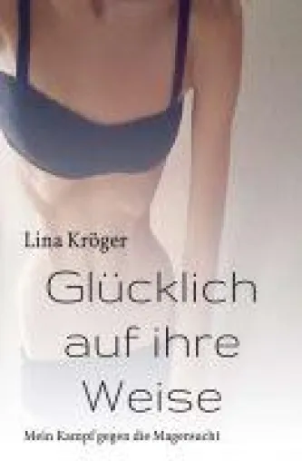 Bild: Glücklich auf ihre Weise - ein Leben mit Depression und Magersucht und der Weg heraus