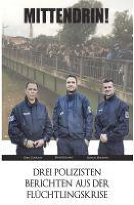 Mittendrin - Bundespolizisten erzählen von Grenzerfahrungen während der Flüchtlingskrise Bild: Mittendrin - Bundespolizisten erzählen von Grenzerfahrungen während der Flüchtlingskrise