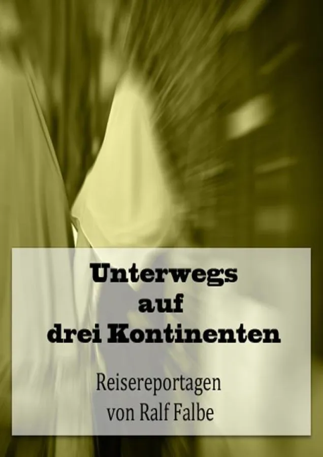 Unterwegs auf drei Kontinenten - Cover by Ralf Falbe Photography