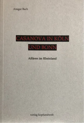 Casanova in Köln und Bonn - ein neues Sachbuch Bild: Casanova in Köln und Bonn - ein neues Sachbuch