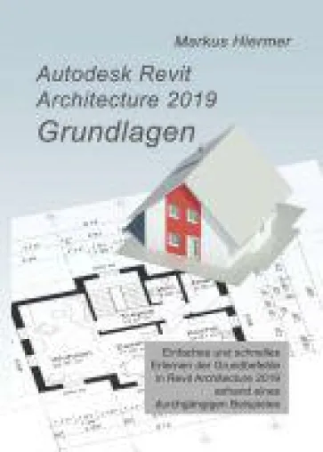 Autodesk Revit 2019 Grundlagen - Detaillierter Ratgeber für Einsteiger Bild: Autodesk Revit 2019 Grundlagen - Detaillierter Ratgeber für Einsteiger