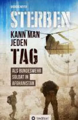 Sterben kann man jeden Tag - ein Bundeswehrsoldat im Einsatz in Afghanistan Bild: Sterben kann man jeden Tag - ein Bundeswehrsoldat im Einsatz in Afghanistan