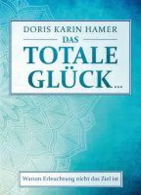 Bild: Das totale Glück - handfester Ratgeber zeigt, warum Erleuchtung nicht das Ziel ist
