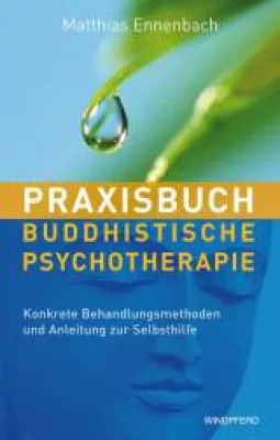 Buchtipp: Praxisbuch Buddhistische Psychotherapie. Konkrete Behandlungsmethoden zur Anleitung und Selbsthilfe. Bild: Buchtipp: Praxisbuch Buddhistische Psychotherapie. Konkrete Behandlungsmethoden zur Anleitung und Selbsthilfe.