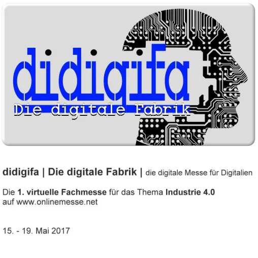 didigifa - Die digitale Fabrik 15. - 19.05.2017 Bild: didigifa - Die digitale Fabrik 15. - 19.05.2017
