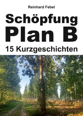 Schöpfung Plan B - 15 faszinierende und fantastische Kurzgeschichten Bild: Schöpfung Plan B - 15 faszinierende und fantastische Kurzgeschichten