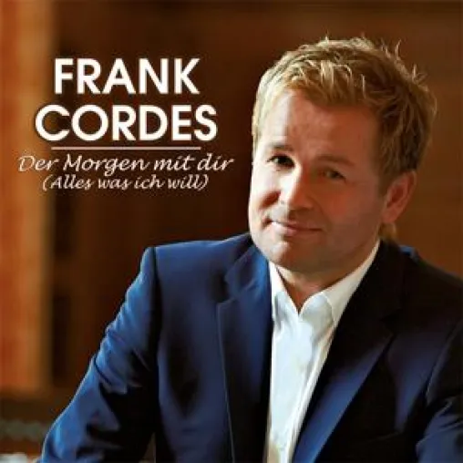Frank Cordes - Der Morgen mit dir (Alles was ich will) Bild: Frank Cordes - Der Morgen mit dir (Alles was ich will)
