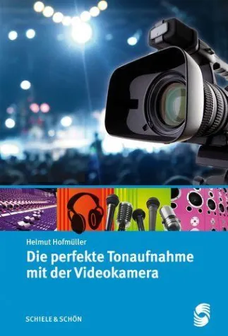 Neuerscheinung - Hofmüller, Die perfekte Tonaufnahme mit der Videokamera Bild: Neuerscheinung - Hofmüller, Die perfekte Tonaufnahme mit der Videokamera