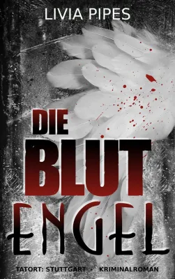 Bild: „Die Blutengel“ - ein schwäbischer Regionalkrimi von Livia Pipes