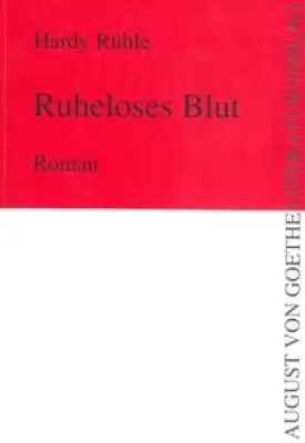 Bild: „Ruheloses Blut“ von Hardy Rühle- erschienen im August von Goethe Literaturverlag