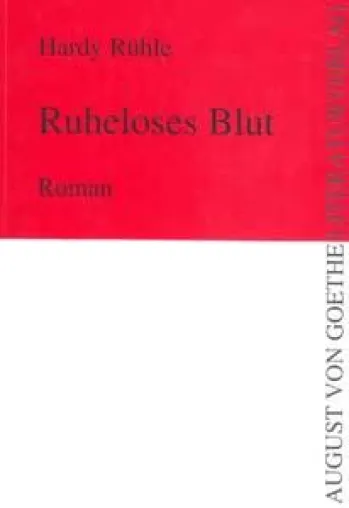 Bild: „Ruheloses Blut“ von Hardy Rühle- erschienen im August von Goethe Literaturverlag