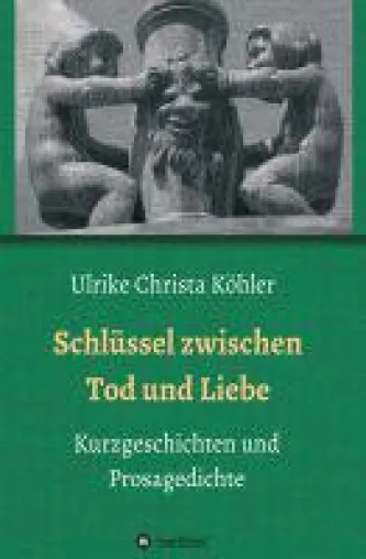 Bild: Schlüssel zwischen Tod und Liebe - Gedichte, Geschichten und Erinnerungen