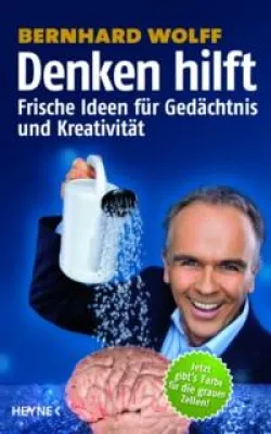 Frische Ideen für Gedächtnis und Kreativität - Bernhard Wolffs Buch "Denken Hilft" Bild: Frische Ideen für Gedächtnis und Kreativität - Bernhard Wolffs Buch "Denken Hilft"