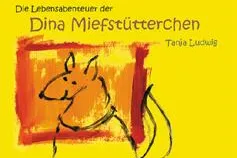Bild: Kinderbuch von Tanja Ludwig "Die Lebensabenteuer der Dina Miefstütterchen"