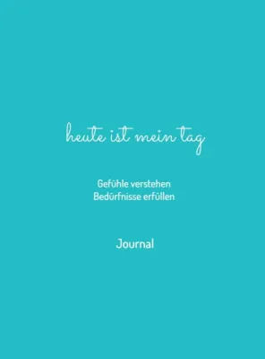 Bild: heute ist mein tag - Gefühle verstehen - Bedürfnisse erfüllen - Erster Teil einer Journal-Serie