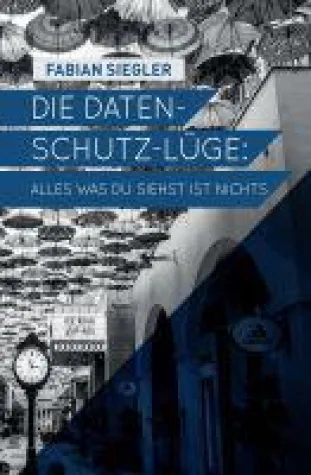 Die Datenschutz-Lüge - Wie sicher sind unsere Daten heutzutage wirklich? Bild: Die Datenschutz-Lüge - Wie sicher sind unsere Daten heutzutage wirklich?