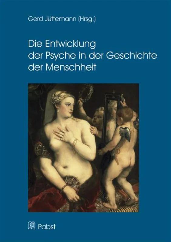 Gerd Jüttemann (Hrsg.) Die Entwicklung der Psyche in der Geschichte der Menschheit