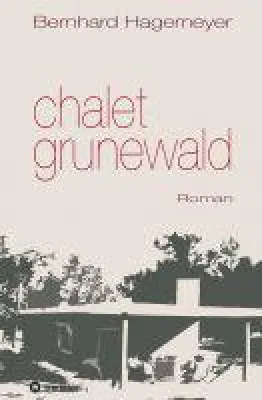 Bild: Chalet Grunewald - Romanhafte Biografie über ein Exil in Uruguay