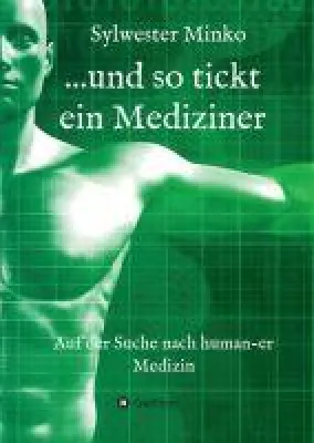 Bild: ...und so tickt ein Mediziner - auf der Suche nach humaner Medizin