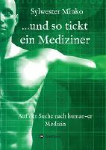 Bild: ...und so tickt ein Mediziner - auf der Suche nach humaner Medizin