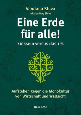 Neues Buch von Vandana Shiva: "Eine Erde für alle! - Einssein versus das 1%" Bild: Neues Buch von Vandana Shiva: "Eine Erde für alle! - Einssein versus das 1%"