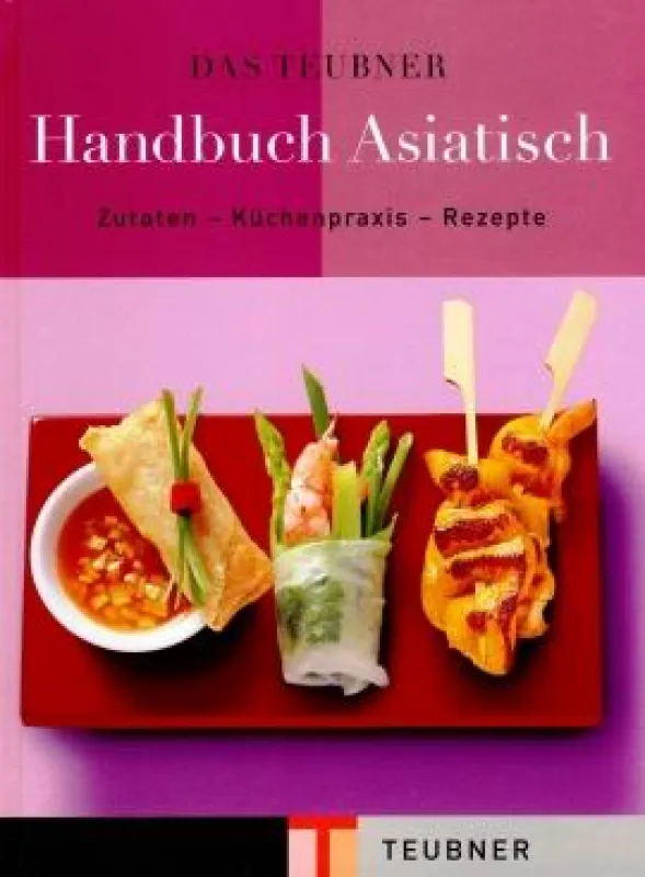 Das TEUBNER Handbuch Asiatisch mit über 175 Rezepte rund um das Thema asiatische Küche