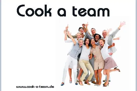Cook-a-team Teamcoaching Das praxisnahe Coaching für Teambuilding, Kommunikation und Konfliktlösung Bild: Cook-a-team Teamcoaching Das praxisnahe Coaching für Teambuilding, Kommunikation und Konfliktlösung