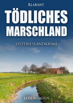 Bild: Neuerscheinung: Ostfrieslandkrimi "Tödliches Marschland" von Elke Nansen im Klarant Verlag