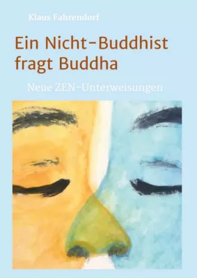 Bild: Ein Nicht-Buddhist fragt Buddha - Neue ZEN-Unterweisungen