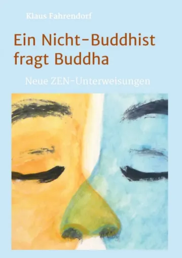 Ein Nicht-Buddhist fragt Buddha - Neue ZEN-Unterweisungen Bild: Ein Nicht-Buddhist fragt Buddha - Neue ZEN-Unterweisungen