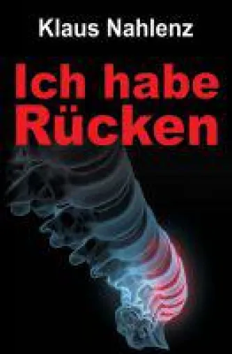 Ich habe Rücken - Autobiografie skizziert Folgen eines plötzlichen Kranheitseinbruchs in ein Leben Bild: Ich habe Rücken - Autobiografie skizziert Folgen eines plötzlichen Kranheitseinbruchs in ein Leben