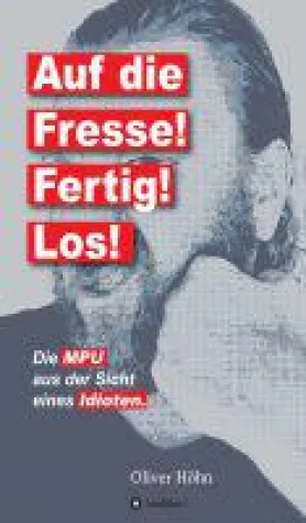 Bild: Auf die Fresse! Fertig! Los! - die MPU aus der Sicht eines Idioten