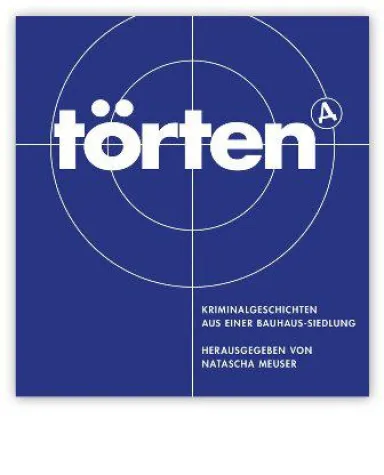 Törten. Kriminalgeschichten aus einer Bauhaus-Siedlung Bild: Törten. Kriminalgeschichten aus einer Bauhaus-Siedlung