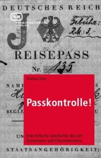 Buchneuerscheinung: Passkontrolle. Eine kritische Geschichte des sich Ausweisens und Erkanntwerdens Bild: Buchneuerscheinung: Passkontrolle. Eine kritische Geschichte des sich Ausweisens und Erkanntwerdens