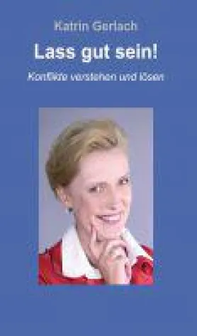 Lass gut sein! - Konflikte verstehen und lösen Bild: Lass gut sein! - Konflikte verstehen und lösen