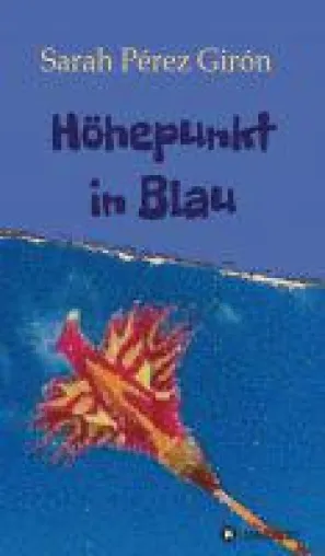 Höhepunkt in Blau - Erzählungen von Liebe, dem Erwachsenwerden und dem Loslassen Bild: Höhepunkt in Blau - Erzählungen von Liebe, dem Erwachsenwerden und dem Loslassen