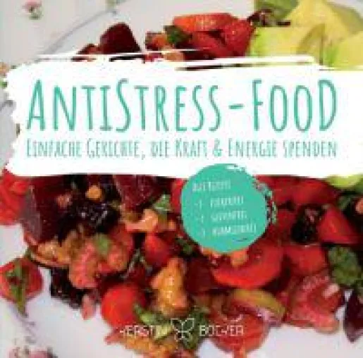 ANTISTRESS-FOOD - ein Kochbuch, das unsere Lebensgeister weckt Bild: ANTISTRESS-FOOD - ein Kochbuch, das unsere Lebensgeister weckt