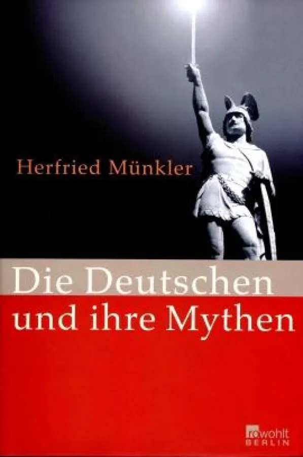 Herfried Münkler »Die Deutschen und ihre Mythen«, Rowohlt Verlag Berlin 2009