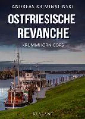 Bild: Neuerscheinung: Ostfrieslandkrimi "Ostfriesische Revanche" von Andreas Kriminalinski im Klarant Verlag