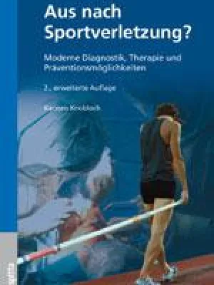 Aus nach Sportverletzung? Moderne Diagnostik, Therapie und Präventionsmöglichkeiten, 2. erweiterte Auflage Bild: Aus nach Sportverletzung? Moderne Diagnostik, Therapie und Präventionsmöglichkeiten, 2. erweiterte Auflage
