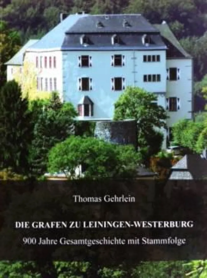 Die Grafen zu Leiningen-Westerburg  -900 Jahre Gesamtgeschichte mit Stammfolge-