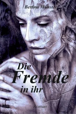 Bild: DIE FREMDE IN IHR - Der neue Mysterythriller von Bettina Münster!